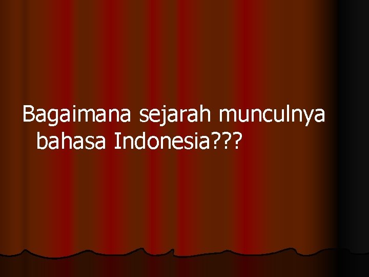 Bagaimana sejarah munculnya bahasa Indonesia? ? ? 