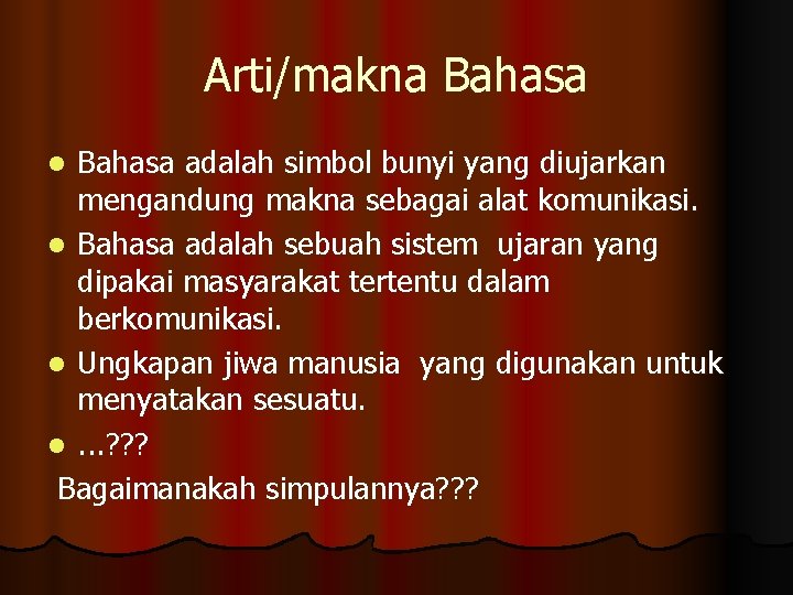 Arti/makna Bahasa adalah simbol bunyi yang diujarkan mengandung makna sebagai alat komunikasi. l Bahasa