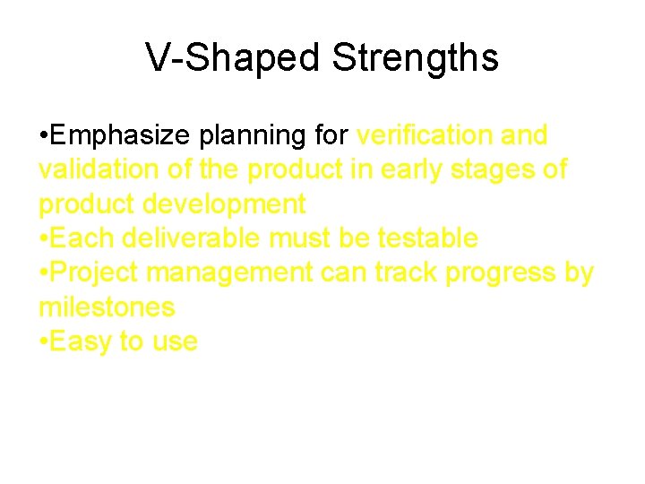 V-Shaped Strengths • Emphasize planning for verification and validation of the product in early