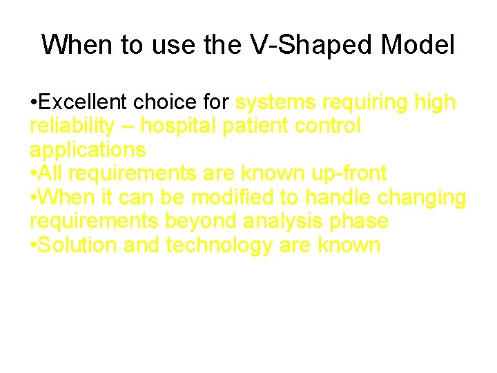 When to use the V-Shaped Model • Excellent choice for systems requiring high reliability