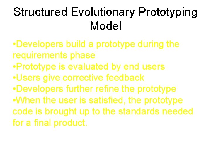 Structured Evolutionary Prototyping Model • Developers build a prototype during the requirements phase •