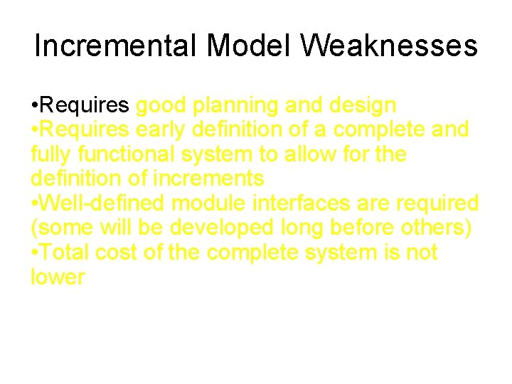 Incremental Model Weaknesses • Requires good planning and design • Requires early definition of