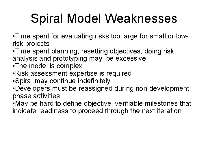 Spiral Model Weaknesses • Time spent for evaluating risks too large for small or