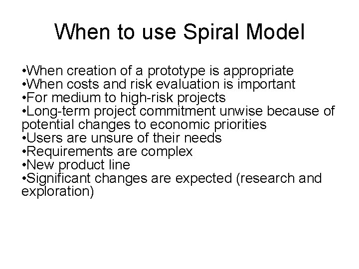 When to use Spiral Model • When creation of a prototype is appropriate •