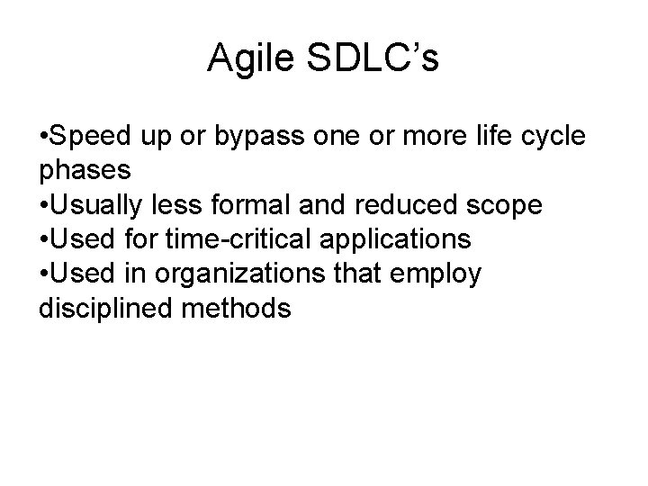 Agile SDLC’s • Speed up or bypass one or more life cycle phases •