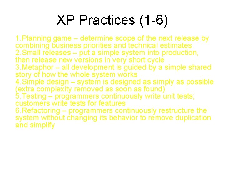 XP Practices (1 -6) 1. Planning game – determine scope of the next release