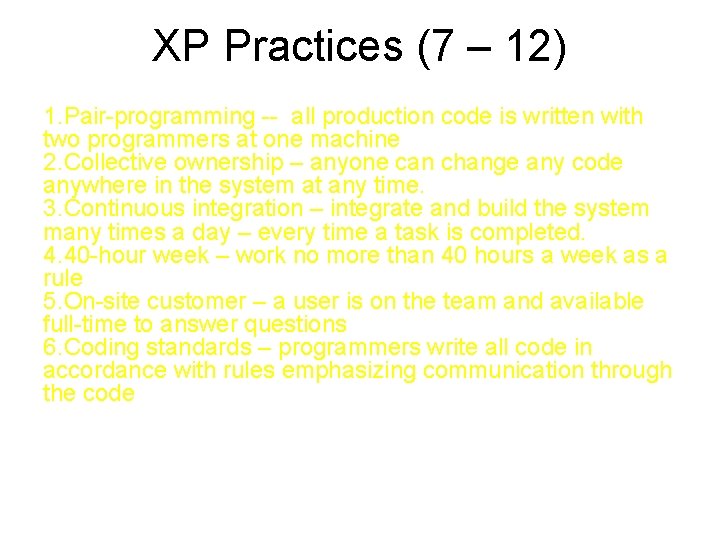 XP Practices (7 – 12) 1. Pair-programming -- all production code is written with