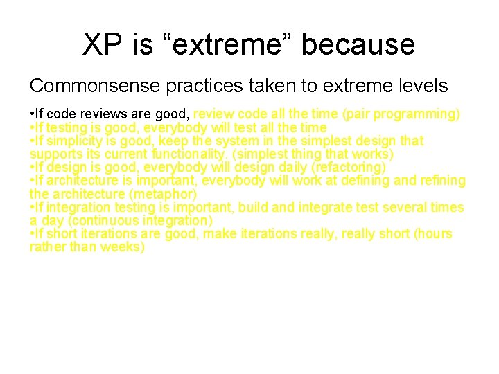 XP is “extreme” because Commonsense practices taken to extreme levels • If code reviews