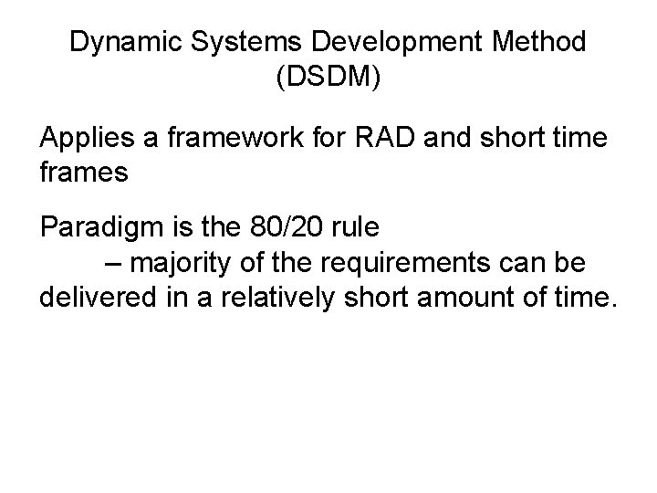 Dynamic Systems Development Method (DSDM) Applies a framework for RAD and short time frames