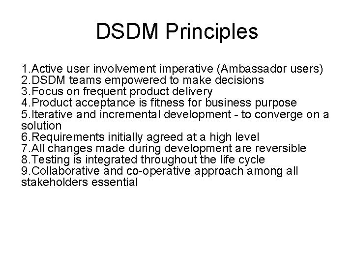DSDM Principles 1. Active user involvement imperative (Ambassador users) 2. DSDM teams empowered to