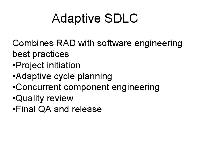Adaptive SDLC Combines RAD with software engineering best practices • Project initiation • Adaptive