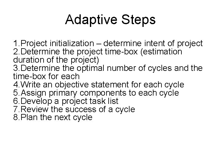 Adaptive Steps 1. Project initialization – determine intent of project 2. Determine the project