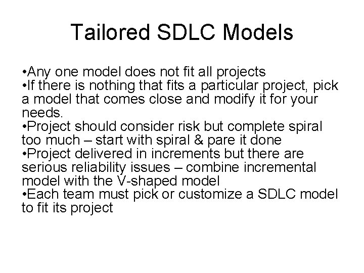 Tailored SDLC Models • Any one model does not fit all projects • If