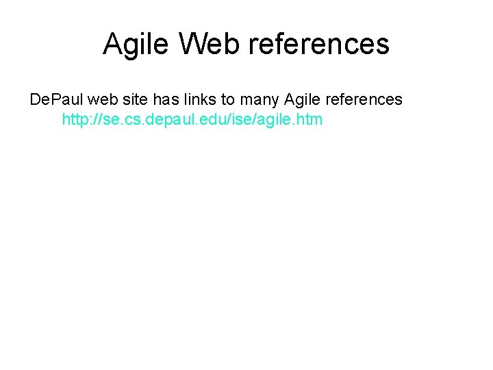 Agile Web references De. Paul web site has links to many Agile references http: