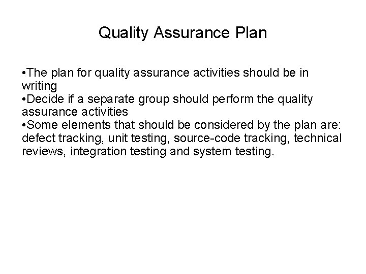 Quality Assurance Plan • The plan for quality assurance activities should be in writing