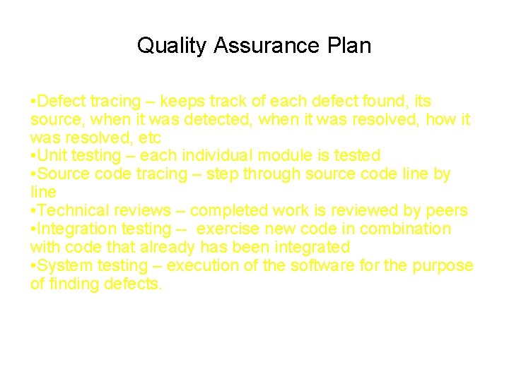 Quality Assurance Plan • Defect tracing – keeps track of each defect found, its