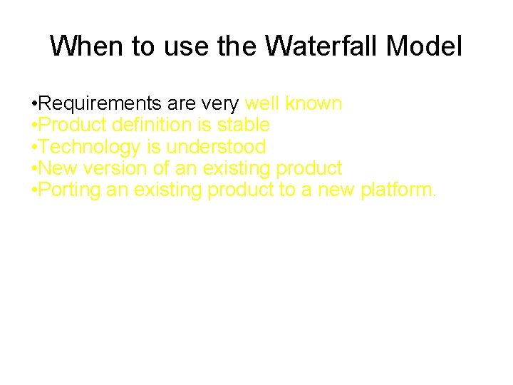 When to use the Waterfall Model • Requirements are very well known • Product