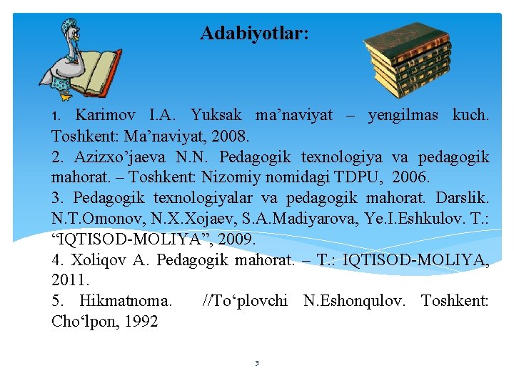Adabiyotlar: 1. Karimov I. A. Yuksak ma’naviyat – yengilmas kuch. Toshkent: Ma’naviyat, 2008. 2.