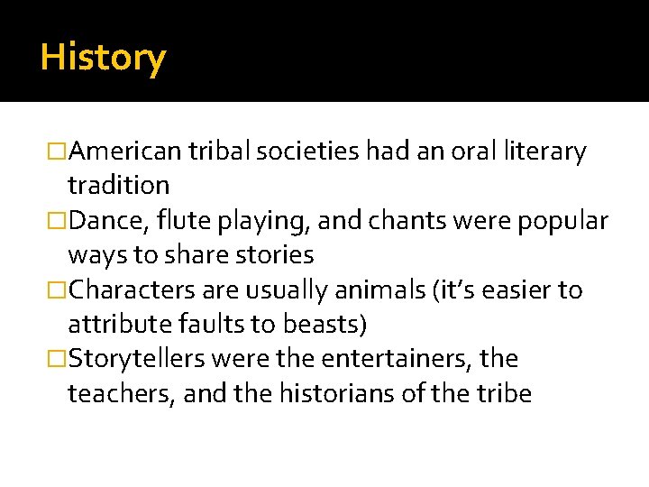 History �American tribal societies had an oral literary tradition �Dance, flute playing, and chants