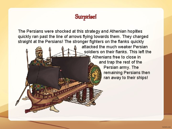 Surprise! The Persians were shocked at this strategy and Athenian hoplites quickly ran past