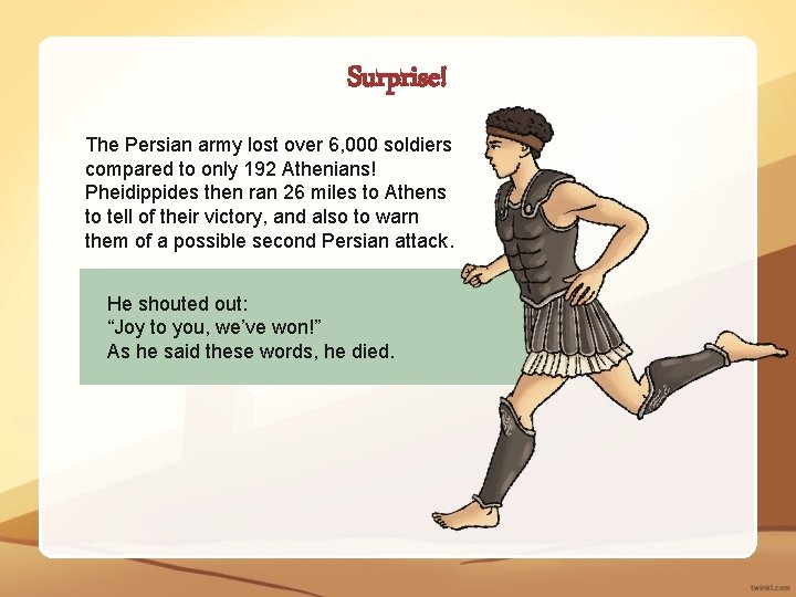 Surprise! The Persian army lost over 6, 000 soldiers compared to only 192 Athenians!