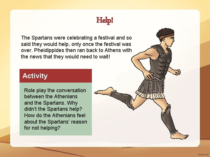 Help! The Spartans were celebrating a festival and so said they would help, only