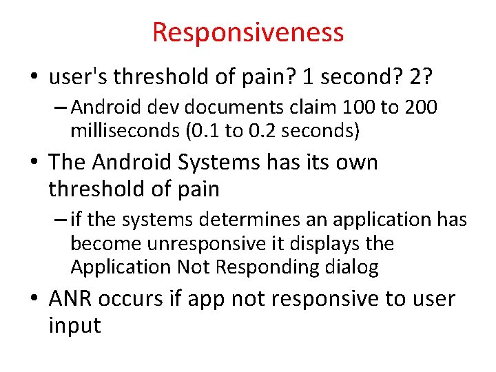 Responsiveness • user's threshold of pain? 1 second? 2? – Android dev documents claim