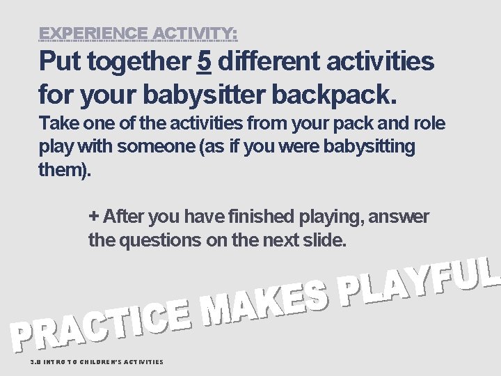 EXPERIENCE ACTIVITY: Put together 5 different activities for your babysitter backpack. Take one of