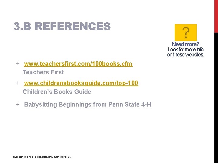 3. B REFERENCES Need more? Look for more info on these websites. + www.