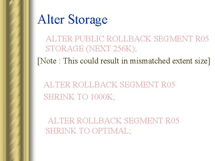 Alter Storage ALTER PUBLIC ROLLBACK SEGMENT R 05 STORAGE (NEXT 256 K); [Note :