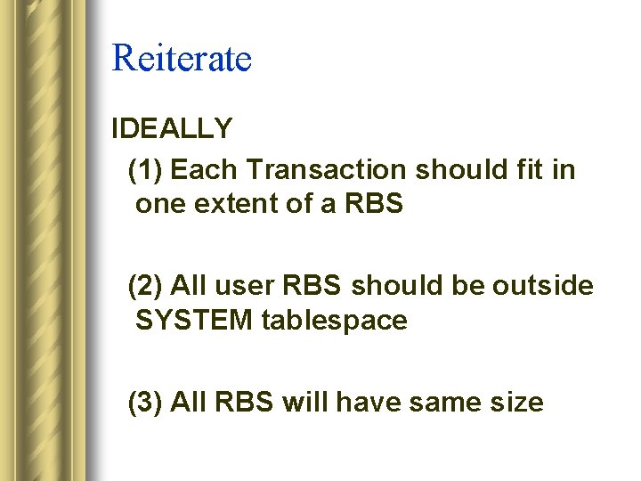 Reiterate IDEALLY (1) Each Transaction should fit in one extent of a RBS (2)