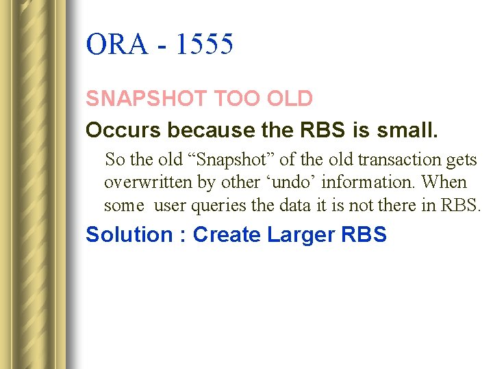 ORA - 1555 SNAPSHOT TOO OLD Occurs because the RBS is small. So the