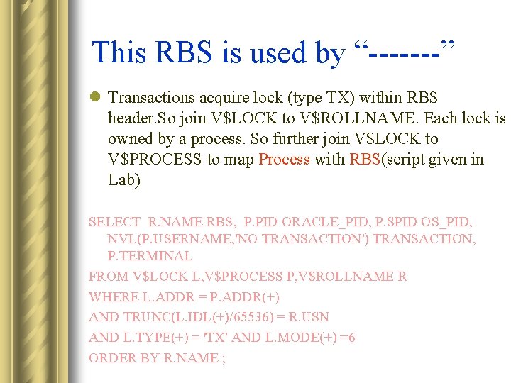 This RBS is used by “-------” l Transactions acquire lock (type TX) within RBS