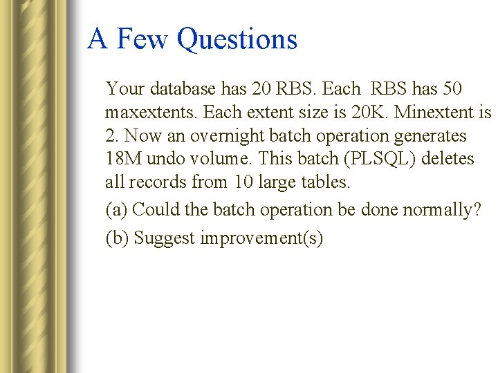 A Few Questions Your database has 20 RBS. Each RBS has 50 maxextents. Each