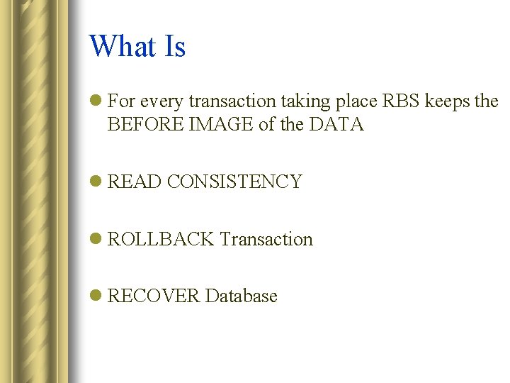 What Is l For every transaction taking place RBS keeps the BEFORE IMAGE of