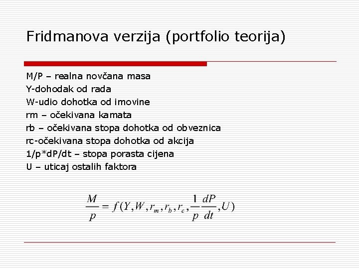 Fridmanova verzija (portfolio teorija) M/P – realna novčana masa Y-dohodak od rada W-udio dohotka