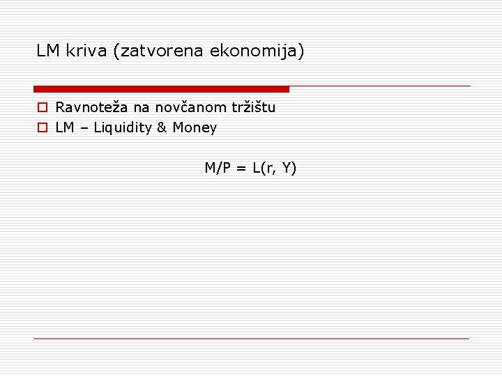 LM kriva (zatvorena ekonomija) o Ravnoteža na novčanom tržištu o LM – Liquidity &
