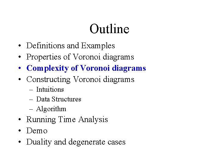 Outline • • Definitions and Examples Properties of Voronoi diagrams Complexity of Voronoi diagrams Outline • • Definitions and Examples Properties of Voronoi diagrams Complexity of Voronoi diagrams