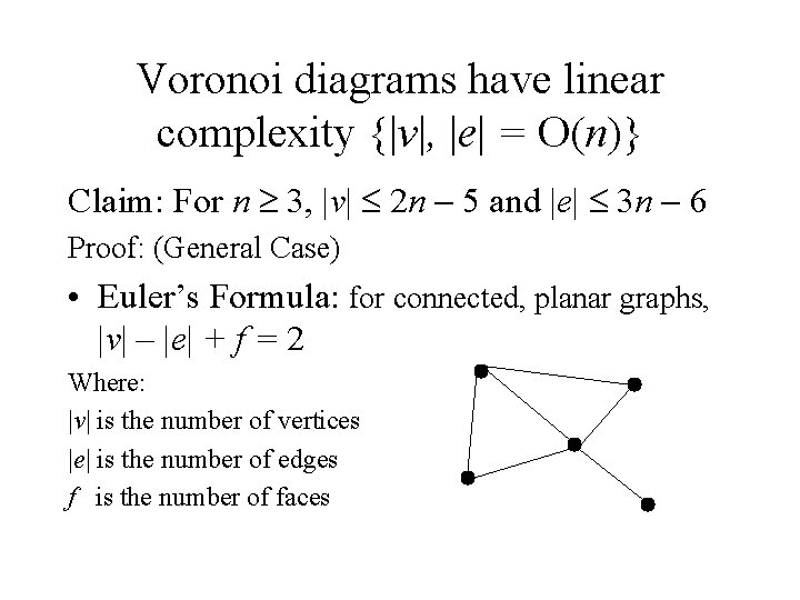 Voronoi diagrams have linear complexity {|v|, |e| = O(n)} Claim: For n 3, |v| Voronoi diagrams have linear complexity {|v|, |e| = O(n)} Claim: For n 3, |v|