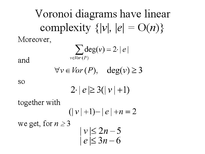 Voronoi diagrams have linear complexity {|v|, |e| = O(n)} Moreover, and so together with Voronoi diagrams have linear complexity {|v|, |e| = O(n)} Moreover, and so together with