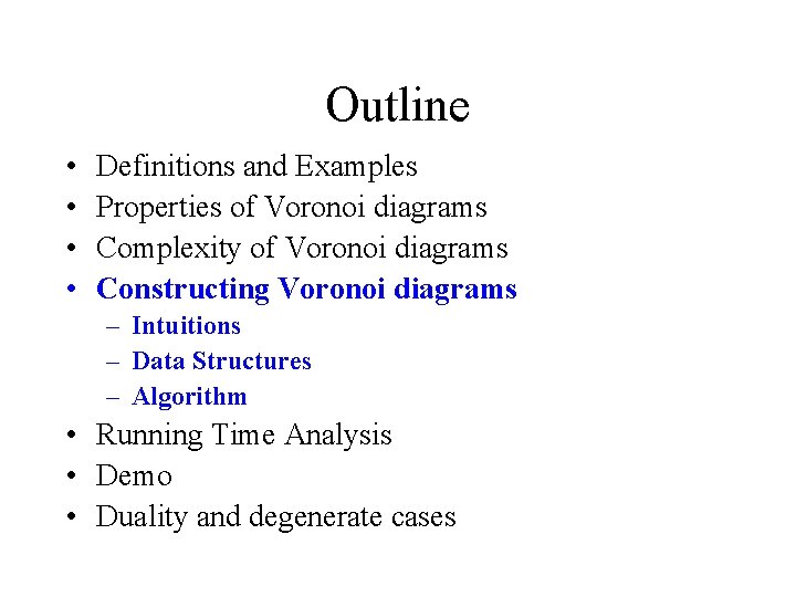 Outline • • Definitions and Examples Properties of Voronoi diagrams Complexity of Voronoi diagrams Outline • • Definitions and Examples Properties of Voronoi diagrams Complexity of Voronoi diagrams