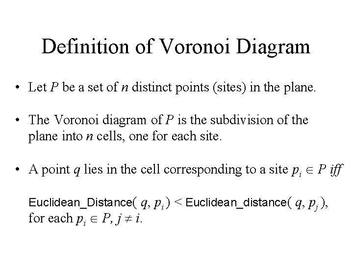 Definition of Voronoi Diagram • Let P be a set of n distinct points Definition of Voronoi Diagram • Let P be a set of n distinct points