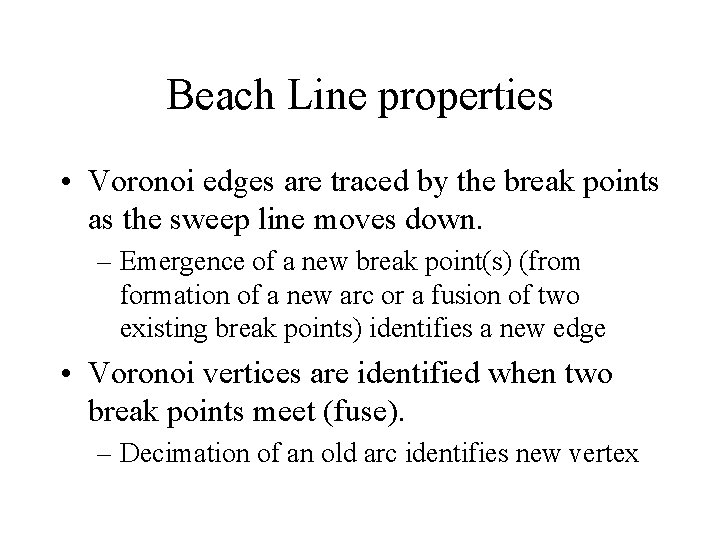 Beach Line properties • Voronoi edges are traced by the break points as the Beach Line properties • Voronoi edges are traced by the break points as the