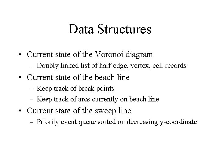 Data Structures • Current state of the Voronoi diagram – Doubly linked list of Data Structures • Current state of the Voronoi diagram – Doubly linked list of