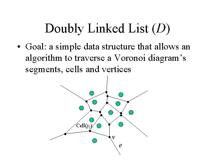 Doubly Linked List (D) • Goal: a simple data structure that allows an algorithm Doubly Linked List (D) • Goal: a simple data structure that allows an algorithm