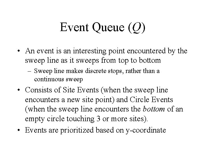 Event Queue (Q) • An event is an interesting point encountered by the sweep Event Queue (Q) • An event is an interesting point encountered by the sweep