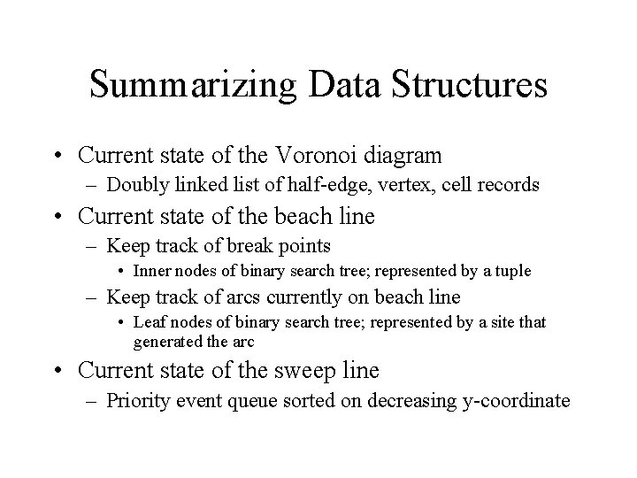 Summarizing Data Structures • Current state of the Voronoi diagram – Doubly linked list Summarizing Data Structures • Current state of the Voronoi diagram – Doubly linked list