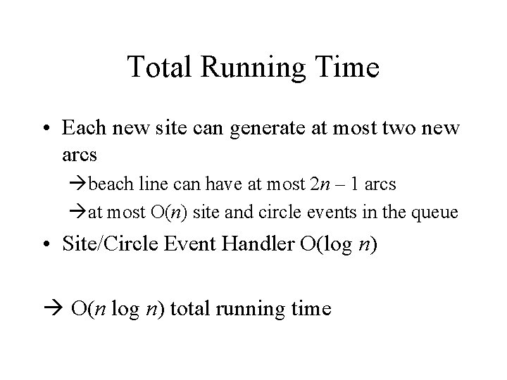 Total Running Time • Each new site can generate at most two new arcs Total Running Time • Each new site can generate at most two new arcs