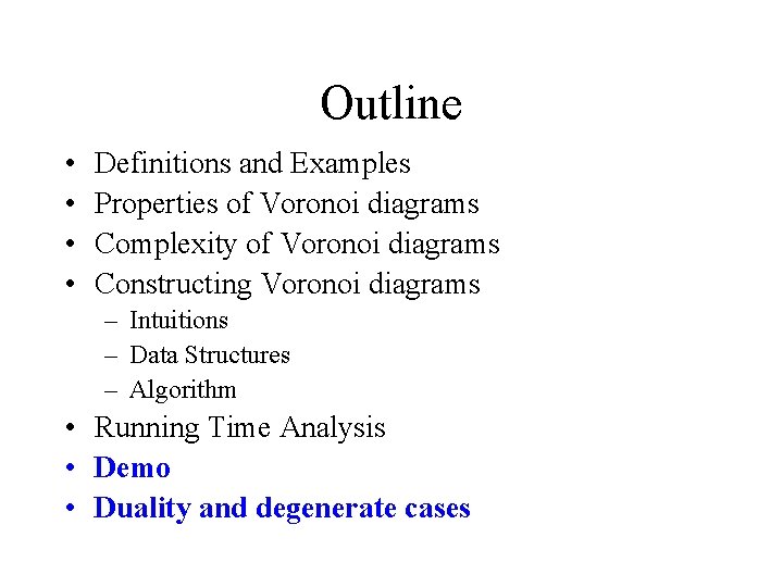 Outline • • Definitions and Examples Properties of Voronoi diagrams Complexity of Voronoi diagrams Outline • • Definitions and Examples Properties of Voronoi diagrams Complexity of Voronoi diagrams