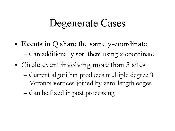 Degenerate Cases • Events in Q share the same y-coordinate – Can additionally sort Degenerate Cases • Events in Q share the same y-coordinate – Can additionally sort
